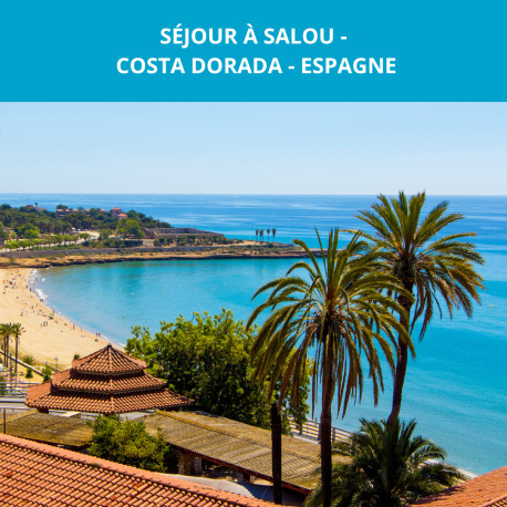 SÉJOUR À SALOU - COSTA DORADA - ESPAGNE